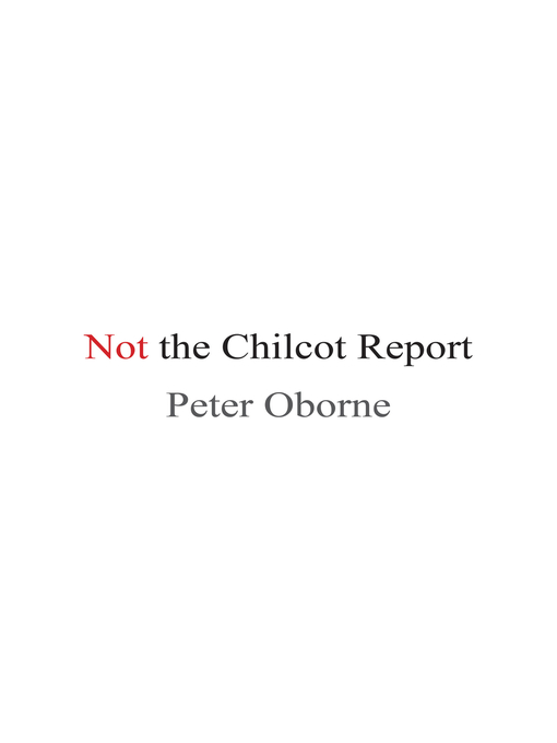 Title details for Not the Chilcot Report by Peter Oborne - Available